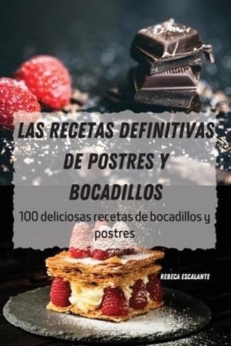 LAS RECETAS DEFINITIVAS DE POSTRES Y BOCADILLOS: 100 deliciosas recetas de bocadillos y postres