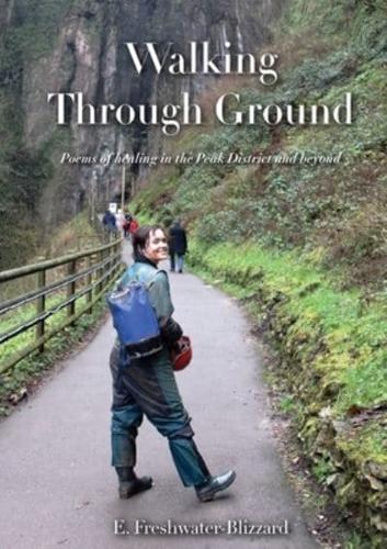 Walking Through Ground: Poems of healing in the Peak District and beyond