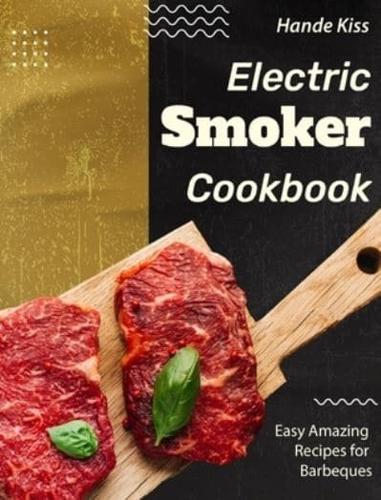 Electric Smoker Cookbook:: Easy Amazing Recipes for Barbeques