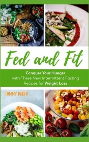Fed and Fit: Conquer Your Hunger with These New Intermittent Fasting Recipes for Weight Loss