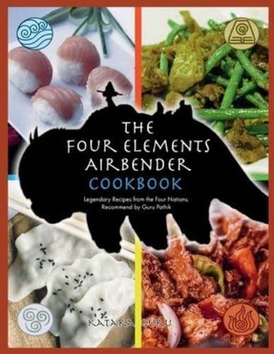 The Four Elements Airbender Cookbook : Legendary Recipes From The Four Nations. Recommend by Guru Pathik