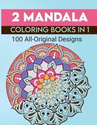 2 MANDALA COLORING BOOK IN 1: 100 ALL ORIGINAL DESIGNS