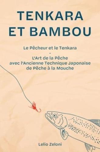 Tenkara et Bambou: Le Pêcheur et le Tenkara - L'Art de la Pêche avec l'Ancienne Technique Japonaise de Pêche à la Mouche