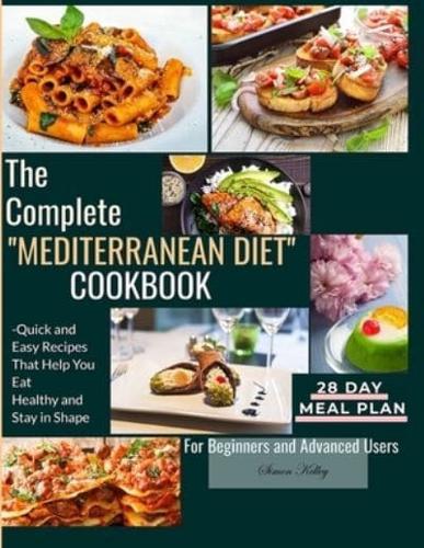The Complete  Mediterranean Diet  Cookbook: Quick and Easy Recipes That Help You  Eat Healthy and Stay in Shape For Beginners and Advanced Users