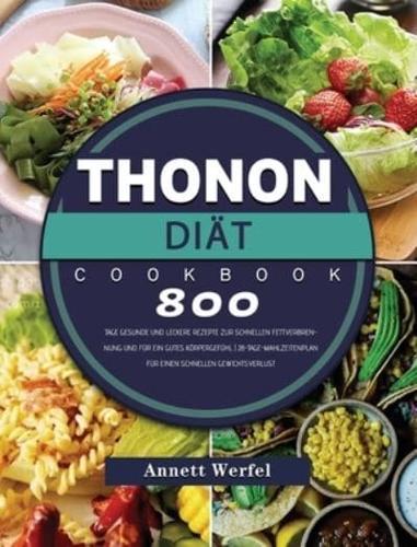 Thonon Diät: 800 Tage gesunde und leckere Rezepte zur schnellen Fettverbrennung und für ein gutes Körpergefühl   28-Tage-Mahlzeitenplan für einen schnellen Gewichtsverlust