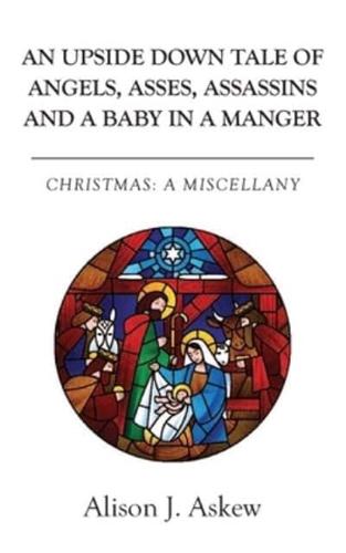 An Upside Down Tale Of Angels, Asses, Assassins and A Baby In A Manger