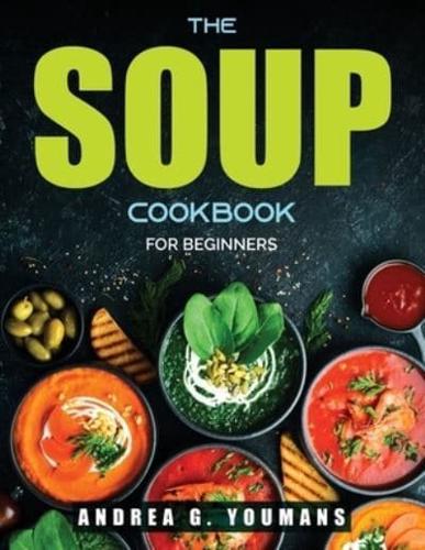 THE SOUP COOKBOOK:  For Beginners