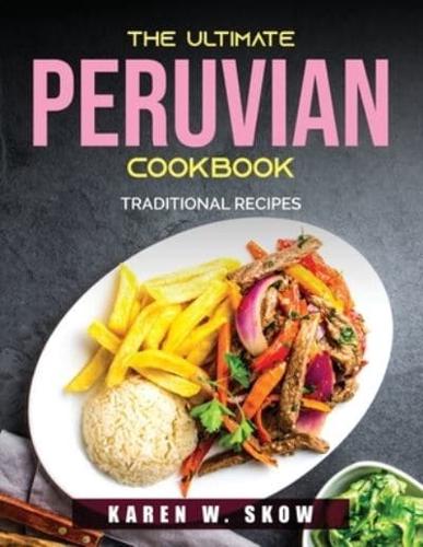 THE ULTIMATE PERUVIAN COOKBOOK :   Traditional Recipes