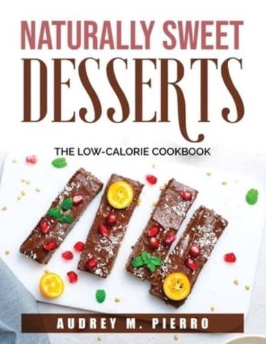 Naturally Sweet DESSERTS: The Low-Calorie Cookbook