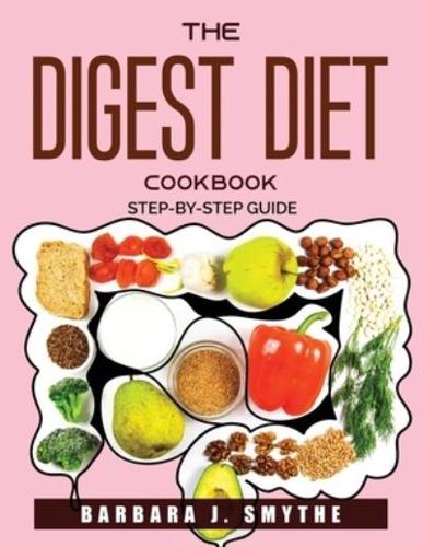 THE DIGEST DIET COOKBOOK  : Step-by-step guide