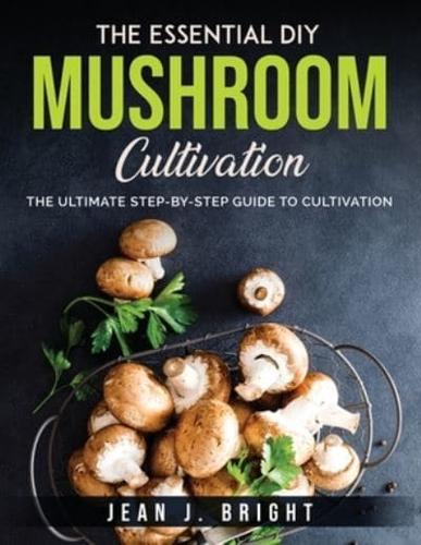 The Essential DIY Mushroom Cultivation