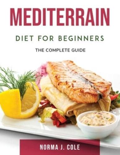 Mediterranean Diet for Beginners: The complete guide