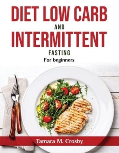 Diet Low Carb and Intermittent Fasting: For beginners