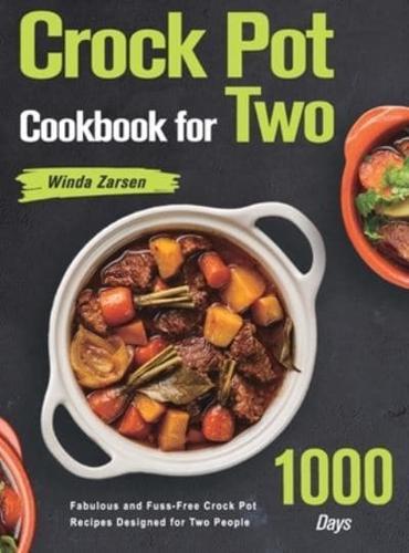 Crock Pot Cookbook for Two: 1000-Day Fabulous and Fuss-Free Crock Pot Recipes Designed for Two People