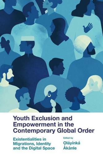 Youth Exclusion and Empowerment in the Contemporary Global Order. Existentialities in Migrations, Identity and the Digital Space