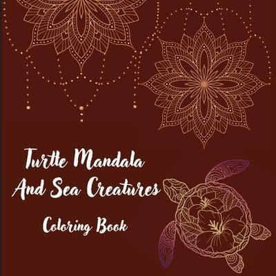 Turtle Mandala And Sea Creatures Coloring Book : The Art Of Mandala Stress Relieving Turtle And Sea Creatures Designs For Relaxation l Magic Marine Life Coloring Pages