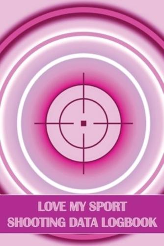 Love My Sport Shooting Data Logbook