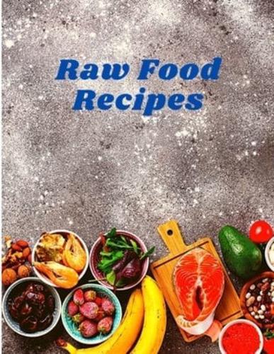 Raw Food Cookbook: Eat Well and Live Radiantly with Truly Quick and Easy Recipes