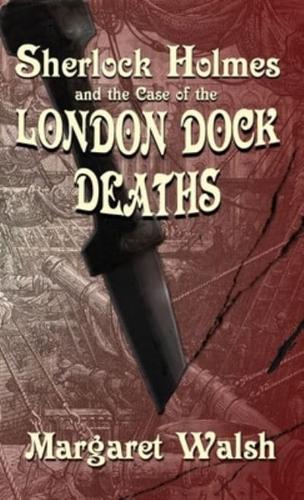 Sherlock Holmes and The Case of The London Dock Deaths