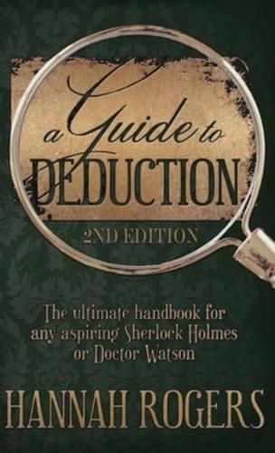 A Guide to Deduction - The Ultimate Handbook for Any Aspiring Sherlock Holmes or Doctor Watson