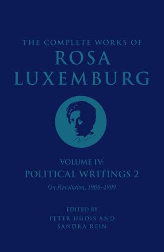The Complete Works of Rosa Luxemburg. Volume IV Political Writings 2
