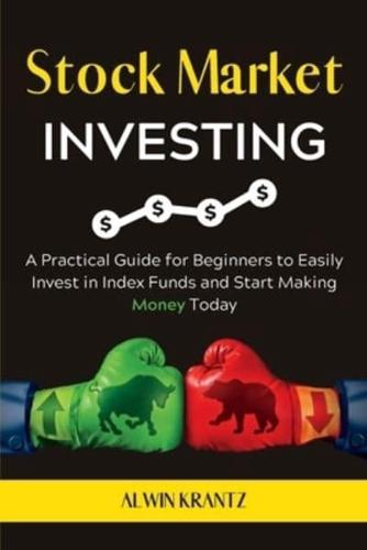 Stock Market Investing: A practical guide for beginners to easily invest in index funds and start making money today.