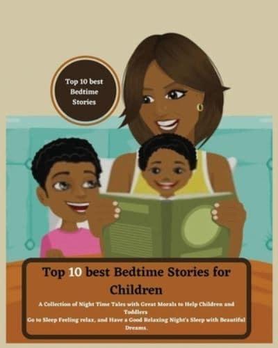 Top 10 best Bedtime Stories for Children: A Collection of Night Time Tales with Great Morals to Help Children and Toddlers Go to Sleep Feeling relax and Have a Good Relaxing Night's Sleep with Beautiful Dreams