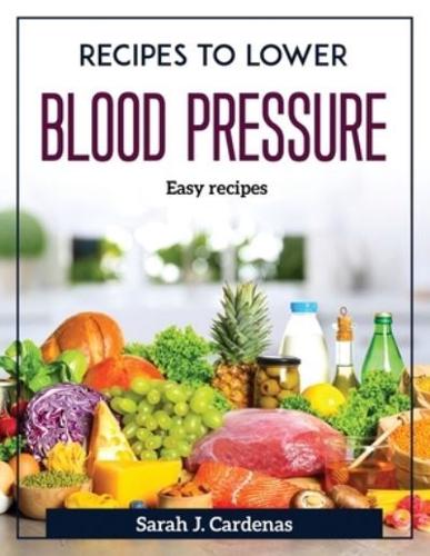Recipes to Lower Blood Pressure:  Easy recipes