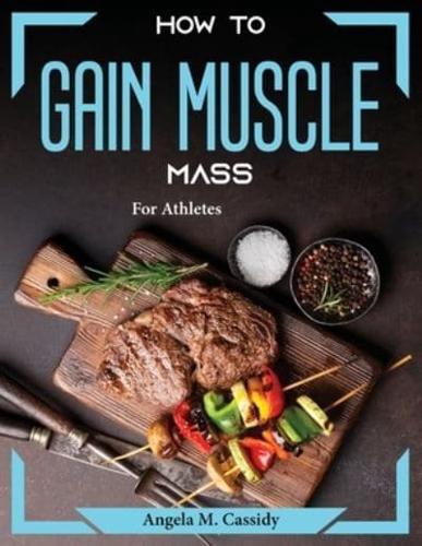 How to Gain Muscle Mass: For Athletes