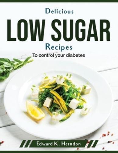 Delicious low sugar recipes: To control your diabetes