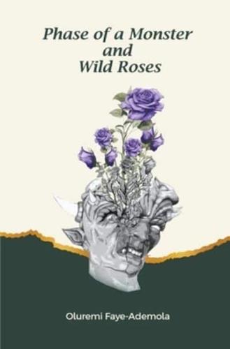 Phase of a Monster and Wild Roses