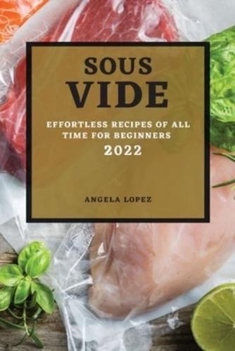 SOUS VIDE RECIPES 2022: EFFORTLESS RECIPES OF ALL TIME FOR BEGINNERS