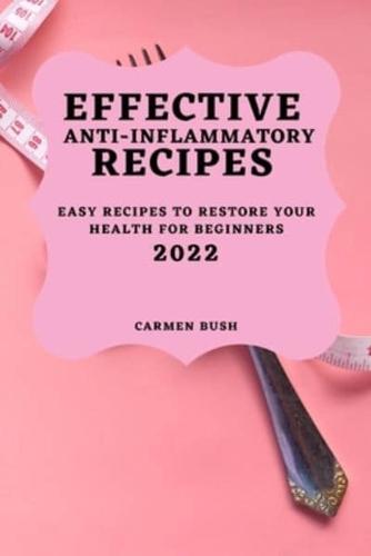EFFECTIVE ANTI-INFLAMMATORY RECIPES 2022: EASY RECIPES TO RESTORE YOUR HEALTH FOR BEGINNERS