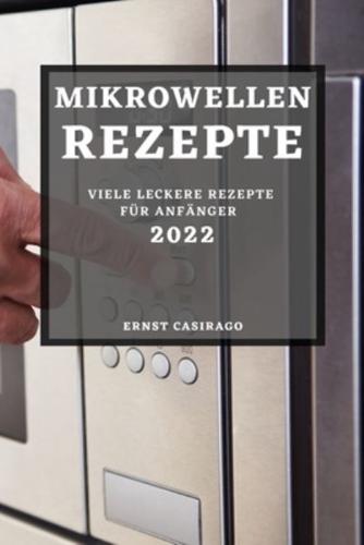 MIKROWELLENREZEPTE 2022: VIELE LECKERE REZEPTE FÜR ANFÄNGER