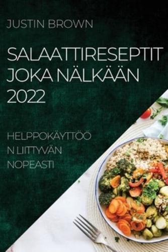 SALAATTIRESEPTIT JOKA NÄLKÄÄN 2022: HELPPOKÄYTTÖÖN LIITTYVÄN NOPEASTI