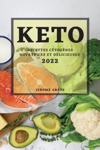 KETO2022: RECETTES CÉTOGÈNES NOVATRICES ET DÉLICIEUSES