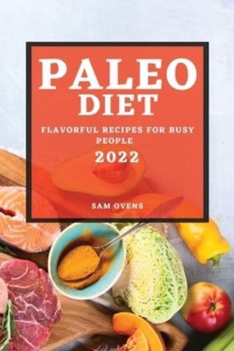 PALEO DIET 2022: FLAVORFUL RECIPES FOR BUSY PEOPLE
