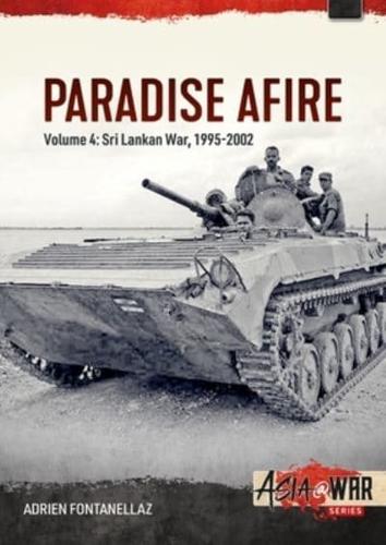 Paradise Afire. Volume 4 The Sri Lankan War, 1995-2002