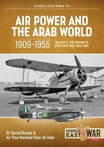 Air Power and Arab World 1909-1955. Volume 8 Arab Air Forces and a New World Order, 1943-1946