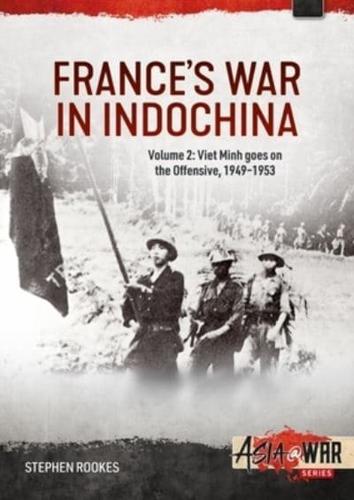 France's War in Indochina. Volume 2 Viet Minh Goes on the Offensive, 1949-1953