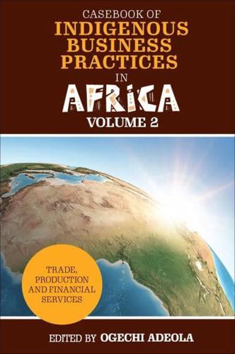 Casebook of Indigenous Business Practices in Africa. Volume 2 Trade, Production and Financial Services