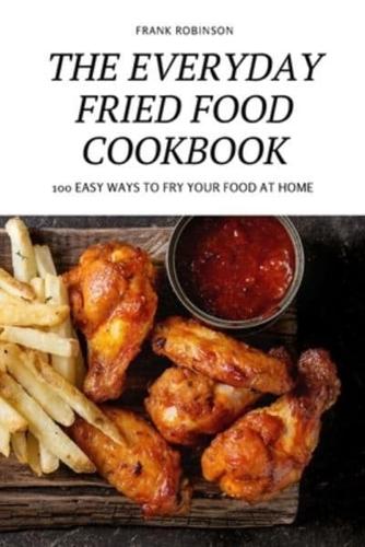 THE EVERYDAY FRIED FOOD COOKBOOK