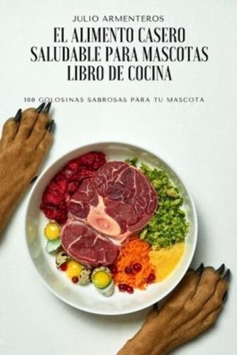 EL ALIMENTO CASERO SALUDABLE PARA MASCOTAS LIBRO DE COCINA