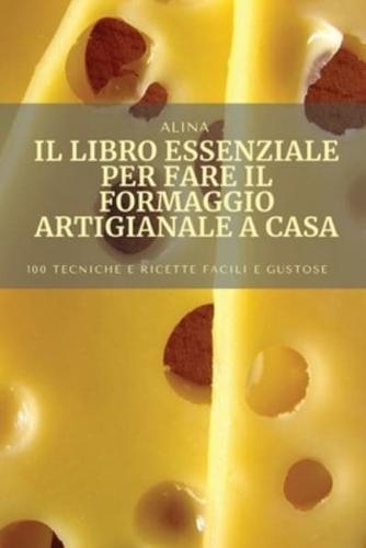 IL LIBRO ESSENZIALE PER FARE IL FORMAGGIO ARTIGIANALE A CASA