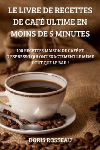 LE LIVRE DE RECETTES DE CAFÉ ULTIME EN MOINS DE 5 MINUTES