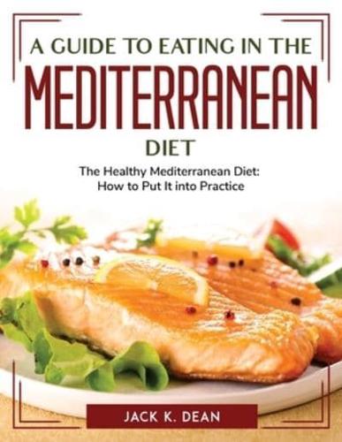 A Guide to Eating in the Mediterranean Diet: The Healthy Mediterranean Diet: How to Put It into Practice