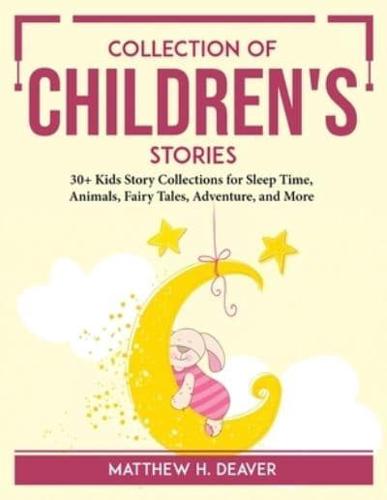 Collection of Children's Stories: 30+ Kids Story Collections for Sleep Time, Animals, Fairy Tales, Adventure, and More