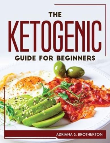 The Ketogenic Guide For Beginners