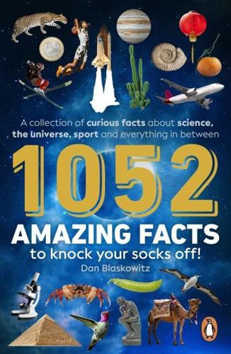 1052 Amazing Facts to Knock Your Socks Off