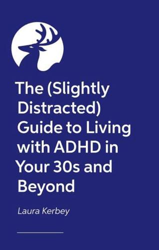 The (Slightly Distracted) Guide to Living With ADHD in Your 30S and Beyond